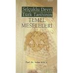 SELÇUKLU DEVRI TÜRK TARIHININ TEMEL MESELELERI - SALIM KOCA
