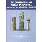 Selçuklu-Osmanlı Mezar Taşlarında Terim, Tip ve Yöntem Sorunları