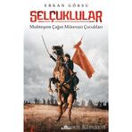 Selçuklular: Muhteşem Çağın Mütevazı Çocukları - Erkan Göksu