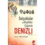 SELÇUKLULAR VE BEYLIKLER ÇAĞINDA DENIZLI (1070-1520) - TUNCER BAYKARA