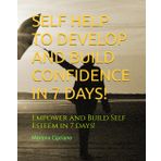 SELF HELP TO DEVELOP AND BUILD CONFIDENCE IN 7DAYS!: Empower and Build Self Esteem in 7 days!