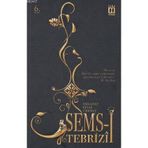 ŞEMS-I TEBRIZI - MELAHAT KIYAK ÜRKMEZ