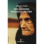 Sen İnsansın İnsanlığı Unutma - Abbas Turan