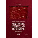 Seni Sevmek Sonsuzluğa Dokunmak - Işığı Önünde Ara Geçmişte Kalan Gölgendir (Roman)