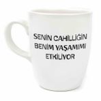 Senin Cahilliğin Benim Yaşamımı Etkiliyor Krem Oval Kupa - Hediye Seramik Kupa