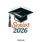 Senior 2026 Notebook: Senior 2026 Class of 2026 Notebook, Graduation Gift Diary For Notes, High School Seniors Graduating in 2026 Journal, 120 Blank Pages, 6x9 Inches, Matte Finish