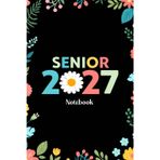 Senior 2027 Notebook: Senior 2027 Class of 2027 Notebook, Graduation Gift Diary For Notes, High School Seniors Graduating in 2027 Journal, 120 Blank Pages, 6x9 Inches, Matte Finish