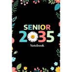 Senior 2035 Notebook: Senior 2035 Class of 2035 Notebook, Graduation Gift Diary For Notes, High School Seniors Graduating in 2035 Journal, 120 Blank Pages, 6x9 Inches, Matte Finish