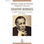 SENYOR BORGES 30 YILLIK EMEKTARININ GÖZÜNDEN J. L. BORGES - EPIFANIA UVEDA DE ROBLEDO;ALEJANDRO VACCARO