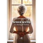 Senza scelta. La storia di Teresa (Chronos. Autobiografie di cittadini)