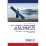 SEP CONGO - OPTIMIZATION OF THE GOMA AIRPORT DEPOT LOGISTICS. Vol. 2