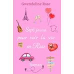 Sept jours pour voir la vie en Rose: Un roman qui vous entraînera dans un road-trip déjanté et émouvant sur les routes de France