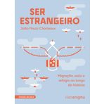 Ser estrangeiro: migração, asilo e refúgio ao longo da histó