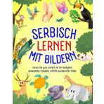 Serbisch lernen mit Bildern: Lernen Sie ganz einfach die am häufigsten verwendeten Vokabeln mithilfe wundervoller Bilder, Lernen Sie Serbisch für Anfänger, Kinder und Erwachsene