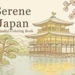 Serene Japan: A Mindful Coloring Book: Zen Gardens, Temples, and Peaceful Scenes to Color and Relax