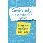 Seriously, I Did What?!? Senior Year High School 2025-2026 (blue, math): Journal with prompts to remember the good, bad, and funny for your future self. Gift that lasts all year long.