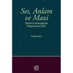 Ses Anlam ve Mazi - Etkilerin Kavşağında Yahya Kemal Şiiri - Pınar Aka