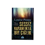 Sessiz Karanlıkta Bir Çığlık - Louise Penny