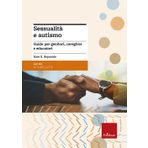 Sessualità e autismo. Guida per genitori, caregiver e educatori (Le guide Erickson)