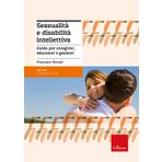 Sessualità e disabilità intellettiva. Guida per caregiver, educatori e genitori (Le guide Erickson)