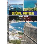 SETÚBAL, PORTUGAL TRAVEL GUIDE 2025-2026: Escape the Crowds and Fall in Love With Portugal’s Authentic Coastal City