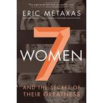 Seven Women: And the Secret of Their Greatness by Eric Metaxas(2015-09-08)