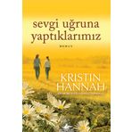 SEVGI UĞRUNA YAPTIKLARIMIZ - KRISTIN HANNAH