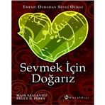 SEVMEK İÇİN DOĞARIZ EMPATI OLMADAN SEVGI OLMAZ - BRUCE D. PERRY;MAIA SZALAVITZ