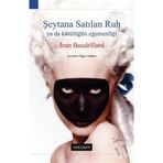 ŞEYTANA SATILAN RUH YA DA KÖTÜLÜĞÜN EGEMENLİĞİ - JEAN BAUDRILLARD