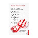Şeytanla Çorba İçenin Kaşığı Uzun Olur-Ahmet Mümtaz İdil
