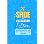 Sfide Per Viaggiatori Solitari: 50 Sfide Per Superare I Vostri Limiti E Rendere I Vostri Viaggi Memorabili