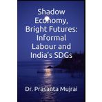 Shadow Economy, Bright Futures: Informal Labour and India’s SDGs
