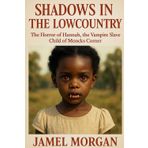 SHADOWS IN THE LOWCOUNTRY: The Horror of Hannah, the Vampire Slave Child of Moncks Corner (RED HOLLOW: SHADOWS IN THE LOWCOUNTRY, Band 1)