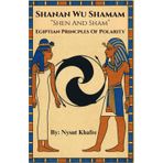 Shanan Wu Shamam "Shen And Sham" Egiptian Principles of Polarity