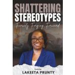 Shattering Stereotypes: Fiercely Forging Forward featuring LaKeeta Prunty