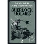 Sherlock Holmes: The Adventure of the Resident Patient - Sir Arthur Conan Doyle
