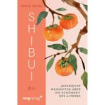 Shibui: Japanische Weisheiten über die Schönheit des Alterns | Für Fans von Ikigai, Kintsugi, Kokoro und Wabi Sabi