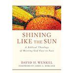 Shining Like the Sun: A Biblical Theology of Meeting God Face to Face by David H. Wenkel (2016-05-02)