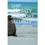 SHIP SECURITY AND PORT SECURITY (Unique Compact maritime books of Captain Vartul Dixit)