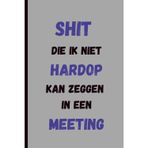 Shit Die Ik Niet Hardop Kan Zeggen In Een Meeting: Grappig Werk Notitieboek, Grappig Kantoor Notitieboek voor al je Onuitgesproken Gedachten, ... of als Lollig Cadeau voor een Collega.