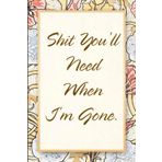 Shit You'll Need When I'm Gone.: Gratitude Journal Notebook for Women, School, Teacher, Office , Coworker, Boss, Secret Santa, Parents (110 lined pages)