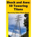 Shock and Awe: 50 Towering Titans: Electricity Pylon Photo Book