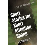 Short Stories for Short Attention Spans: Volume 1