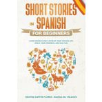 Short Stories in Spanish for Beginners Read for Pleasure At Your Level Expand Your Vocabulary and Learn Spanish the Fun Way