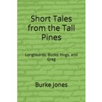 Short Tales from the Tall Pines: Longbeards, Bucks, Hogs, and Greg