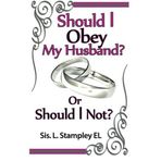 Should I Obey My Husband?: Or Should I Not? by Sis. L Stampley EL (2014-02-11)