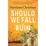 Should We Fall to Ruin: New Guinea, 1942. The untold true story of a remote garrison and their battle against extraordinary odds.