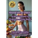 Shred in 30 Days A Meal Planner to Transform Your Body