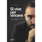 Si vive per Vincere: Come Trasformare il dolore in forza, e la forza in leggenda