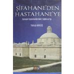 Şifahane'den Hastahane'ye: Osmanlı Toplumunda Vakıf, Sağlık ve Tıp - Yakup Akkuş